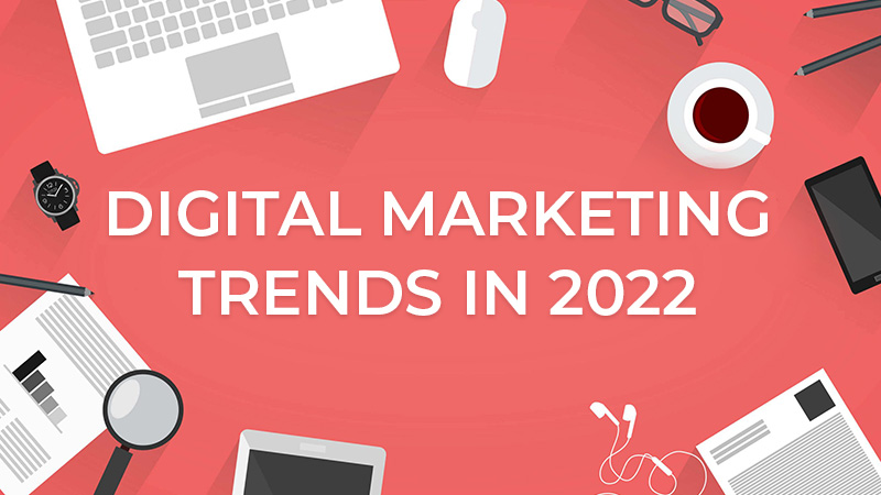 Digital Marketing Trends in 2022